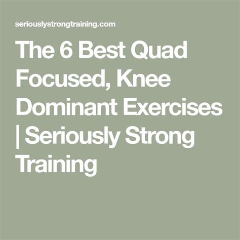 The 6 Best Quad Focused, Knee Dominant Exercises.
